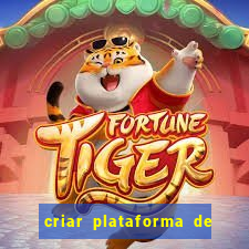 criar plataforma de jogos tigrinho